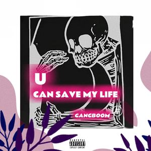 U CANT SAVE MY LIFE