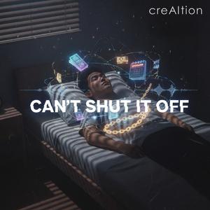 Can't Shut it Off