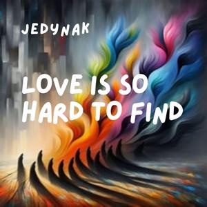 LOVE IS SO HARD TO FIND