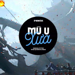 Mù U Xưa (QT Beatz Remix)