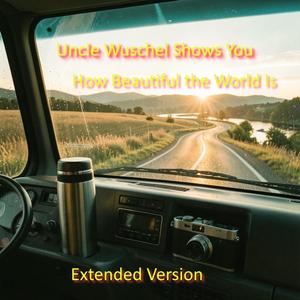 Uncle Wuschel Shows You How Beautiful the World Is (Extended Version)