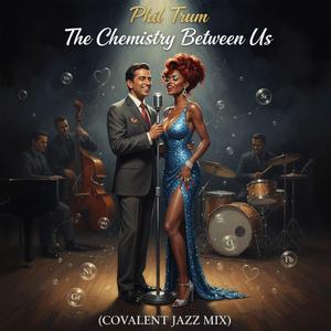 The Chemistry Between Us (Covalent Jazz Mix)