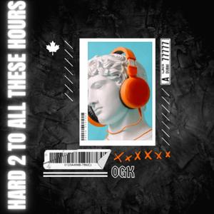 Hard To Go All These Hours (OGK)