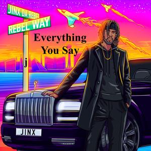 Everything You Say