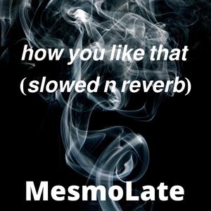 How You Like That (Slowed N Reverb) (Slowed) (Slowed)