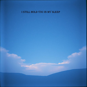 I still hold you in my sleep