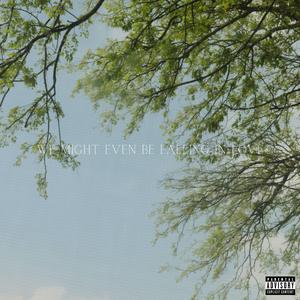 We Might Even Be Falling In Love