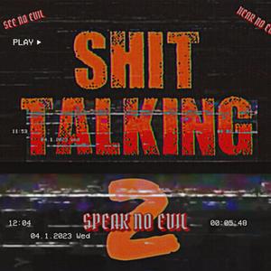 Shit Talkin Pt 2
