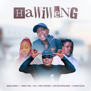 Hawiweng (feat. Thabsiey Lirra, Big S, Swizzy Daphiloso, Seven 029 African Dhura & DJ Carter Katlego)