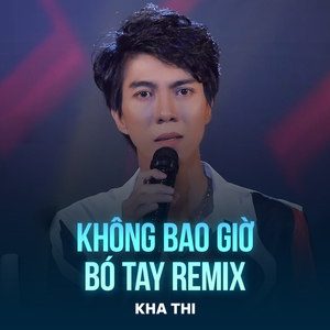 Không Bao Giờ Bó Tay (Remix)