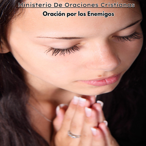 Oración por los Enemigos