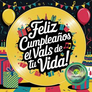 Feliz CUMPLEAÑOS! el vals de tu vida,
