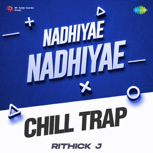 Nadhiyae Nadhiyae - Chill Trap