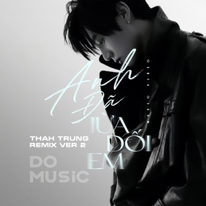 Anh Đã Lừa Dối Em Rồi Thah Trung Remix Ver 2
