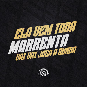 ELA VEM TODA MARRENTA, VAI VAI JOGA A BUNDA