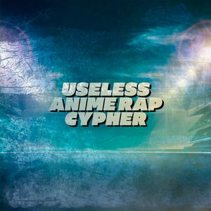 Useless Anime Rap Cypher (feat. PE$O PETE, Soul Tayshi, Breeton Boi, Keetheweeb, Diggz Da Prophecy & Gr3ys0n)