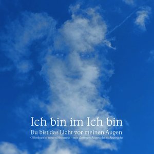 Ich Bin im Ich Bin Du bist das Licht vor meinen Augen Offenbart in Neuen Himmeln mit Gott von Angesicht zu Angesicht