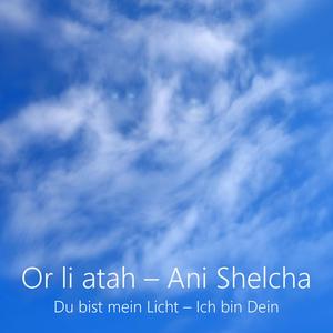 Or li atah Ani Shelcha Du bist mein Licht Ich bin Dein (Von Angesicht zu Angesicht mit YAHSHUA Version)