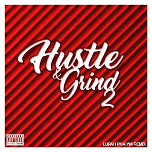 Hustle & Grind 2 (Lupah Phaiym Remix) [feat. Killa Gabe & Slyzwicked]