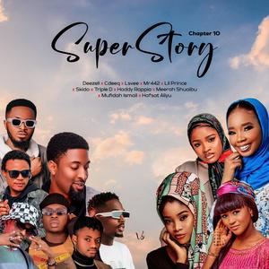 Super Story (feat. CdeeQ, Lsvee, Lil Prince, Mr442, Skiido, Triple D, Haddy Rappia, Meerah Shuaibu, Mufidah Ismail & Hafsat Aliyu) (Chapter 10)
