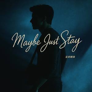 Maybe Just Stay
