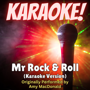 Mr Rock & Roll (Karaoke Version Originally Performed by Amy MacDonald)