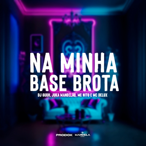 NA MINHA BASE BROTA