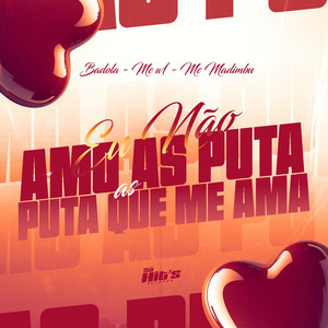 Eu Não Amo as Puta as Puta Que me Ama