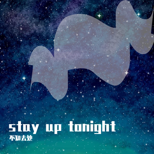 stay up tonight