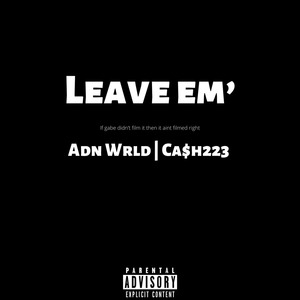 Leave em'