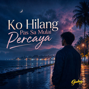 Ko Hilang Pas Sa Mulai Percaya