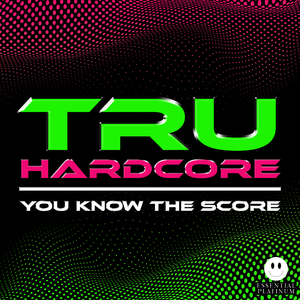 Tru Hardcore - You Know The Score - Continuous Mix