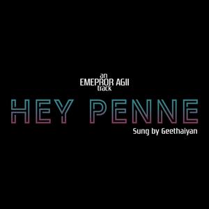 Hey Penne, Oh Penne (feat. Geethaiyan)