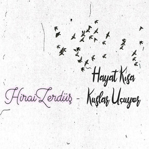 Hayat Kısa Kuşlar Uçuyor