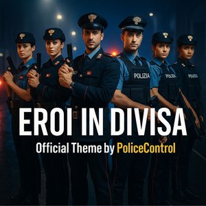 Eroi in Divisa - Official Theme by Policecontrol