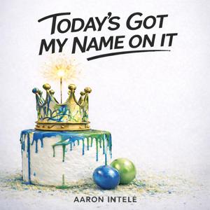 Today's Got My Name On It