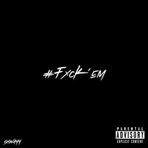 #Fxck'Em