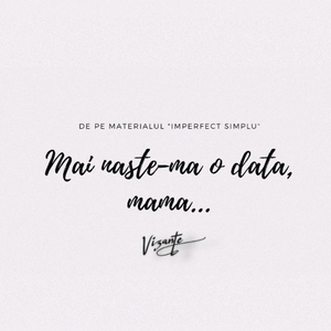 Mai naște-mă o dată, mamă