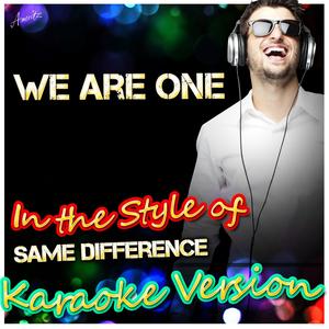 We Are One (In the Style of Same Difference) [Karaoke Version]