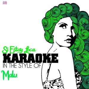 Si Estoy Loca (In the Style of Malu) [Karaoke Version]
