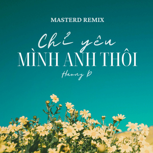 Chỉ Yêu Mình Anh Thôi (MasterD Remix)