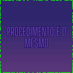 PROCEDIMENTO É O MESMO