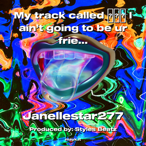 My track called I ain’t going to be ur friend if you fake or talking shit to me