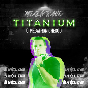 Mega Rave Titanium (O Megatron Chegou)