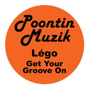 Get Your Groove On (Lego Original Mix)