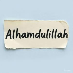 Alhandulilah subhanalah bissmilah