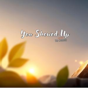 You Showed Up