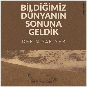 Bildiğimiz Dünyanın Sonuna Geldik