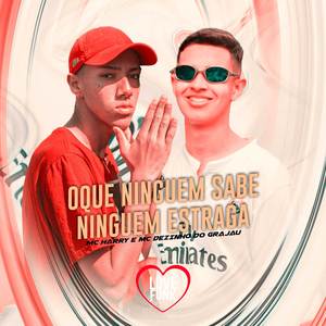 Oque Ninguem Sabe, Ninguem Estraga