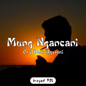 Mung Ngancani Ora Biso Ngeloni